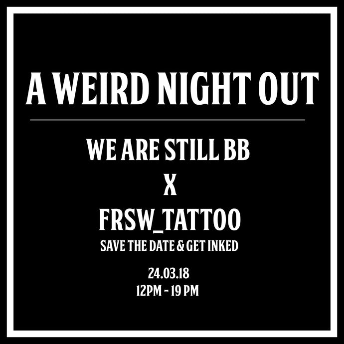 A WEIRD NIGHT OUT - Collection Launch x Tattoo Event